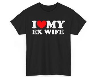 I Love My Ex Wife Shirt, Funny Men T-Shirt, Relationship Shirt For Him, Funny Divorce T-Shirt, Ex Wife T-Shirt, Marriage Shirt, Gift For Him