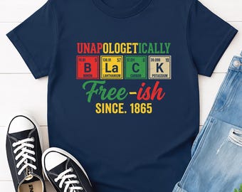 Black Free-ish Juneteenth Shirt, Unapologetically Black Tee, Juneteenth Freedom Hoodie, Since 1865 Sweatshirt