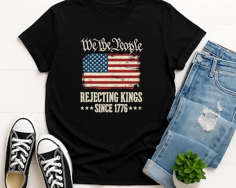 We The People Rejecting Kings Shirt, Patriotic USA Flag Tee, Vintage America Hoodie, Freedom July 4th Shirt