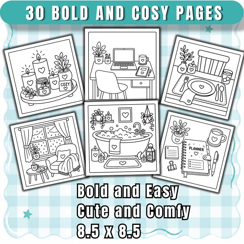 May include: A collection of 30 bold and cosy pages featuring black and white line art illustrations of interior scenes including candles, a desk, a dining table, a window view, a bathtub, and a planner. The text reads 30 BOLD AND COSY PAGES and Bold and Easy Cute and Comfy 8.5 x 8.5.