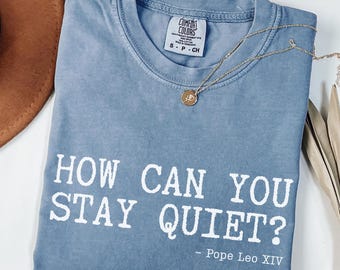 Comfort Colors® Pope Leo XIV Quote, How can You Stay Quiet? America's Shepherd from Chicago Da Pope Unisex Tee