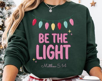 Be The Light Sweatshirt, Christmas Religious Hoodie for Family, Christmas Lights Sweater, Faith Tshirt