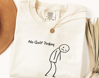 No Golf Today Shirt, Missed Tee Time Gift, 18 Holes Humor Tee, Hitting The Links Sweatshirt