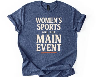 Camiseta "Los deportes femeninos son el evento principal", camiseta feminista de positividad corporal, camiseta deportiva femenina, igualdad inclusiva.