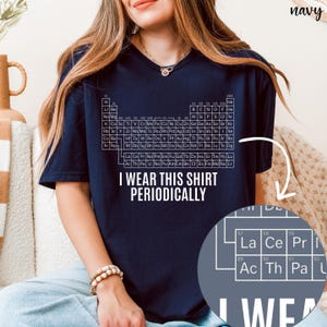Periodic Table Shirt, I Wear This Shirt Periodically, Science Humor Tee, Chemistry Nerd Gift