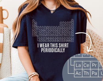 Periodic Table Shirt, I Wear This Shirt Periodically, Science Humor Tee, Chemistry Nerd Gift
