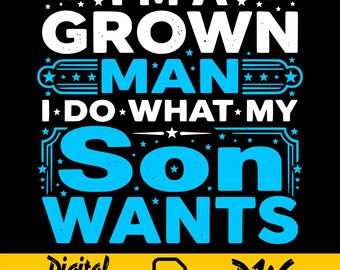 Ich bin ein erwachsener Mann, ich mache, was mein Sohn will PNG, lustiger Papa Humor Vater png, sarkastisches Familiendesign