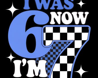 Tenía 6 años, ahora tengo 7 PNG, 6 7 png, Sublimación de 7º cumpleaños, Diseño de camiseta con meme de seis siete, Descarga digital