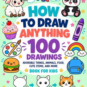 May include: A book cover titled How To Draw Anything 100 Drawings Adorable Things, Animals, Food, Cute Items, And More Book For Kids. The cover features colourful illustrations of a sheep, aeroplane, panda, cupcake, crayon, palette, rainbow, backpack, and a cat.