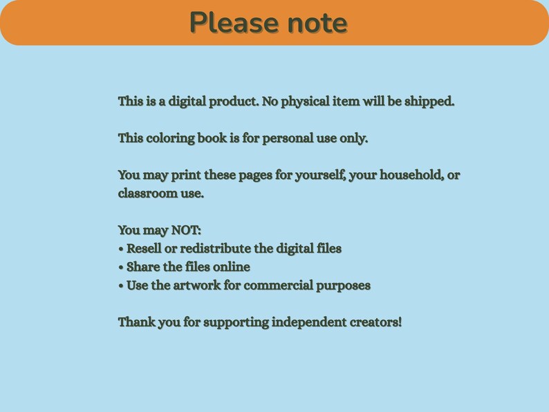 May include: A digital product notice with text on a light blue background. The text, in black, states the product is digital, for personal use, and can be printed. It also lists restrictions on reselling, sharing, and commercial use. An orange banner at the top reads "Please note."