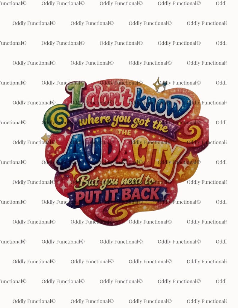 Puede incluir: Un letrero colorido y brillante con el texto "I don't know where you got the audacity but you need to put it back." El letrero tiene un dise&ntilde;o caprichoso con varios colores y acentos de estrellas.