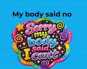 Sarcastic Sticker | My Body Said No, Spoonie Humor, Chronic Pain (Sticker)