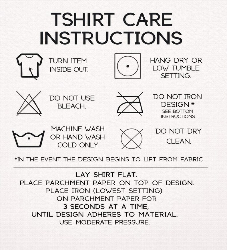 May include: White graphic with black text: TSHIRT CARE INSTRUCTIONS. Includes care symbols for washing, drying, and ironing. Additional instructions for fixing a lifting design are also included.