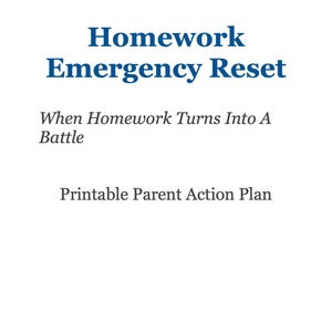 May include: White background with blue text that reads "Homework Emergency Reset" and "When Homework Turns Into A Battle." Below is the text "Printable Parent Action Plan."