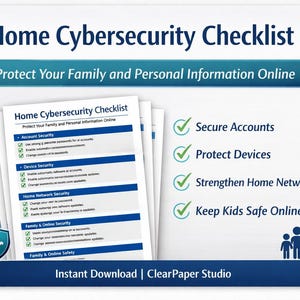 May include: A stack of white papers titled "Home Cybersecurity Checklist" with blue accents. The checklist includes sections on account security, device security, and home network security. The image also features checkmarks and the text "Protect Your Family and Personal Information Online."