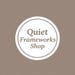 Quiet Frameworks Shop