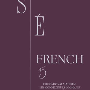 Peut inclure: Une affiche éducative violet foncé présentant les grandes lettres blanches S et É séparées par une ligne verticale. En dessous, le texte indique FRENCH 5, suivi du sous-titre EDUCATIONAL MATERIAL LES CONNECTEURS LOGIQUES AVANCÉS en blanc.