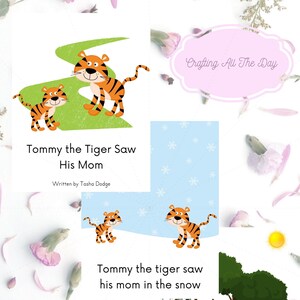 Puede incluir: Un libro imprimible para niños con un cachorro de tigre y su madre. El libro tiene tres páginas con diferentes escenas: el cachorro de tigre ve a su madre en el bosque, en la nieve y en un campo verde. El libro se titula "Tommy el tigre vio a su mamá" y está escrito por Tasha Dodge.
