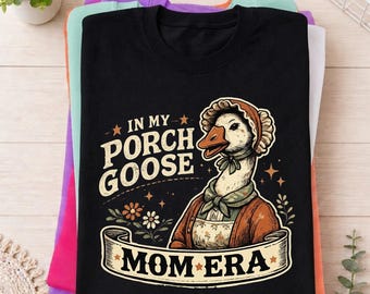 In My Porch Goose Mom Era Shirt, Funny Farmhouse Goose Tee, Vintage Silly Goose Shirt, Country Mom Graphic T-Shirt
