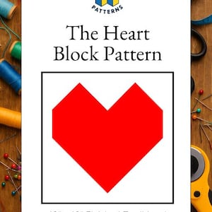 May include: A quilting pattern titled "The Heart Block Pattern" with a red heart design. The pattern is for a 12" x 12" finished block and is labeled as beginner level. The image is surrounded by sewing supplies.