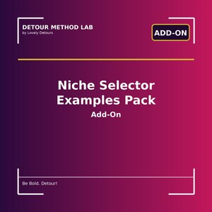 May include: A graphic with a gradient background of purple and pink. The text reads "DETOUR METHOD LAB by Lovely Detours" and "Niche Selector Examples Pack Add-On". The words "ADD-ON" and "Be Bold. Detour!" are also visible.