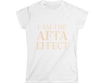 I am the  AFTA EFFECT | Women's Statement Tee