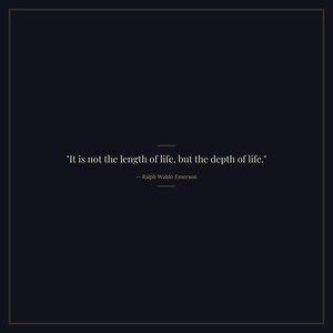 May include: A dark navy blue background with a gold border and text. The quote "It is not the length of life, but the depth of life." is displayed, attributed to Ralph Waldo Emerson.