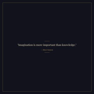 May include: A dark navy blue square image with a gold border. The quote "Imagination is more important than knowledge." is centered in white text, attributed to Albert Einstein.