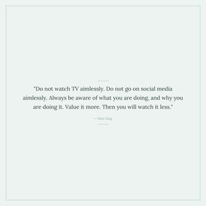 Puede incluir: Diseño minimalista con una cita de Matt Haig sobre un fondo verde claro. El texto dice: "No veas la televisión sin rumbo... Valóralo más. Entonces la verás menos."