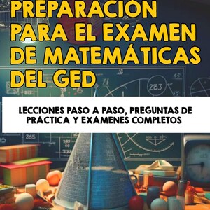 Op de afbeelding: Boekomslag met de titel "PREPARACIÓN PARA EL EXAMEN DE MATEMÁTICAS DEL GED" in gele tekst. Daaronder staat de tekst "LECCIONES PASO A PASO, PREGUNTAS DE PRÁCTICA Y EXÁMENES COMPLETOS". De naam van de auteur, JACOB KOHANNIM, staat onderaan.