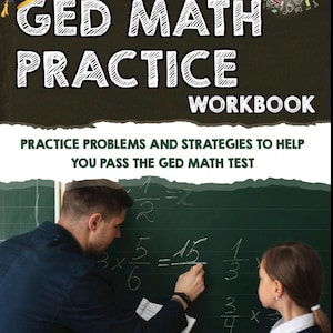 May include: A workbook titled "GED Math Practice Workbook" with the text "Practice Problems and Strategies to Help You Pass the GED Math Test." The cover features a chalkboard with math equations and a teacher and student.