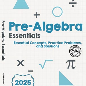 May include: A textbook cover titled "Pre-Algebra Essentials" with blue text and mathematical symbols. The cover includes the text "Essential Concepts, Practice Problems, and Solutions" and the year "2025".