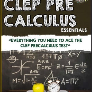 May include: A book cover for "CLEP Precalculus Essentials" with the text "Everything You Need to Ace the CLEP Precalculus Test." The image includes a chalkboard with math equations, an open book, a yellow apple, and a vintage alarm clock.