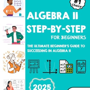 Puede incluir: Una portada de libro turquesa con el título "ALGEBRA II STEP-BY-STEP FOR BEGINNERS". La portada incluye ilustraciones de personas, símbolos matemáticos y el texto "2025". El libro está etiquetado como la "#1 Choice" para los que hacen exámenes.