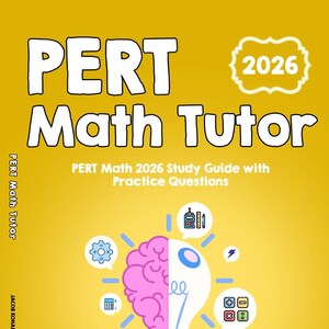 May include: A yellow book cover with the title "PERT Math Tutor" in large white letters. The cover also features the year "2026" and the text "PERT Math 2026 Study Guide with Practice Questions". An illustration of a lightbulb with a brain and math symbols is also present.