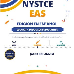May include: A white book cover titled NYSTCE EAS EDICIÓN EN ESPAÑOL EDUCAR A TODOS LOS ESTUDIANTES by Jacob Kohannim. The cover features blue, orange, and yellow graphic elements, icons for reading, writing, and analysing, and a practice question badge.