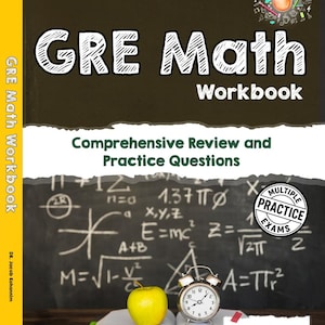 May include: A GRE Math Workbook with the title in large, white, block letters. The cover includes the text "Comprehensive Review and Practice Questions." An open book, an apple, and a clock are in front of a chalkboard with math equations.