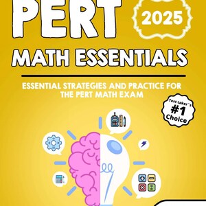 May include: A yellow book cover with the title "PERT MATH ESSENTIALS" in large white letters. The cover includes the year "2025" and the text "ESSENTIAL STRATEGIES AND PRACTICE FOR THE PERT MATH EXAM". A lightbulb graphic is featured with a brain and math symbols.