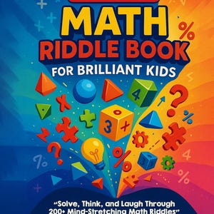 May include: A colorful book cover with the title "THE ULTIMATE MATH RIDDLE BOOK FOR BRILLIANT KIDS." The cover features various geometric shapes, numbers, and math symbols in bright colors. The author's name, Jacob Kohannim, is at the bottom.