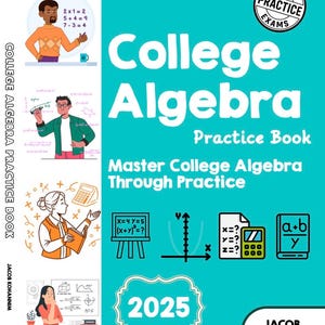 Può includere: Copertina di un libro turchese con il titolo "College Algebra Practice Book" e il sottotitolo "Master College Algebra Through Practice". La copertina include illustrazioni di concetti matematici e l'anno 2025.