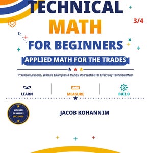 Peut inclure: Une couverture de livre intitulée Technical Math for Beginners: Applied Math for the Trades par Jacob Kohannim. La couverture blanche présente du texte bleu et orange, des symboles mathématiques et des icônes.