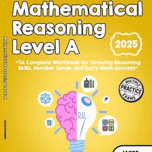May include: A yellow workbook titled "Mathematical Reasoning Level A" with the year "2025" in a white frame. The cover features a lightbulb design with a pink brain and math symbols. The text reads "TA Complete Workbook for Growing Reasoning Skills, Number Sense, and Early Math Success."