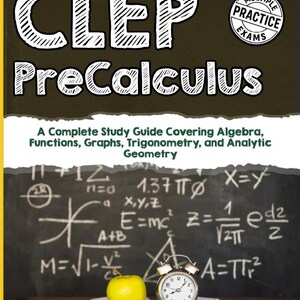 May include: A CLEP PreCalculus study guide book with a dark cover featuring the text "CLEP PreCalculus" and "Multiple Practice Exams." The cover shows a chalkboard with mathematical formulas, a yellow apple, and a silver alarm clock.