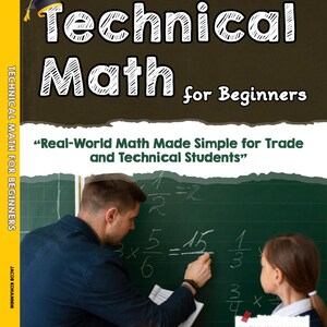 May include: A book cover titled "Technical Math for Beginners" with a black graduation cap icon. The cover features the text "Real-World Math Made Simple for Trade and Technical Students." A teacher is writing math equations on a chalkboard.