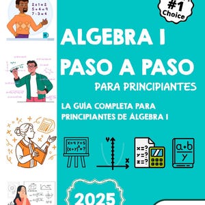 May include: A teal book cover with the title "ALGEBRA I PASO A PASO PARA PRINCIPIANTES" and the text "LA GUÍA COMPLETA PARA PRINCIPIANTES DE ALGEBRA I". The cover includes illustrations of math concepts, a calculator, and the year 2025.