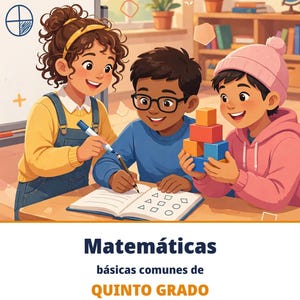 Könnte beinhalten: Ein Mathematik-Lehrbuch für die fünfte Klasse mit dem Titel Matematicas basicas comunes de QUINTO GRADO von Jacob Kohannim. Die Illustration zeigt drei Kinder beim gemeinsamen Lernen, eines schreibt in ein Heft und ein anderes hält bunte Blöcke.