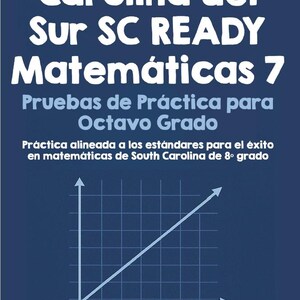 May include: A dark blue book cover titled Carolina del Sur SC READY Matemáticas 7 Pruebas de Práctica para Octavo Grado. The text includes Práctica alineada a los estándares para el éxito en matemáticas de South Carolina de 8º grado and Jacob Kohannim.