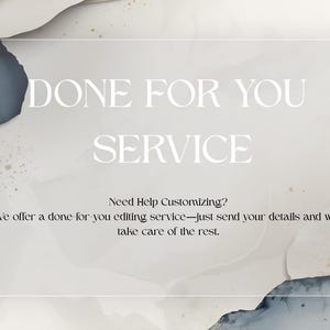 May include: A rectangular graphic with a soft, abstract watercolor background in shades of beige, white, and dark blue. The text reads: DONE FOR YOU SERVICE. Need Help Customizing? We offer a done-for-you editing service&mdash;just send your details.