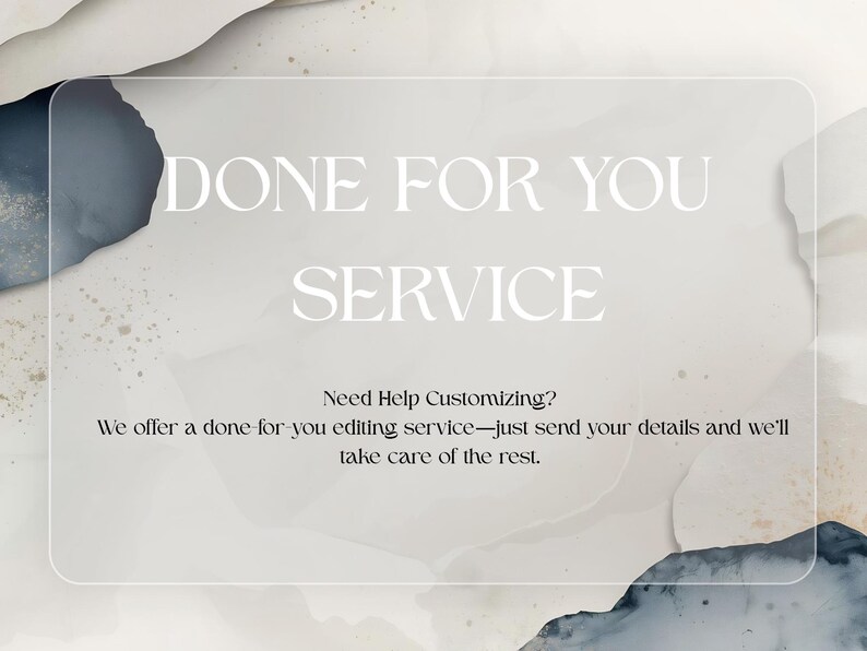 May include: A rectangular graphic with a soft, abstract watercolor background in shades of beige, white, and dark blue. The text reads: DONE FOR YOU SERVICE. Need Help Customizing? We offer a done-for-you editing service&mdash;just send your details.