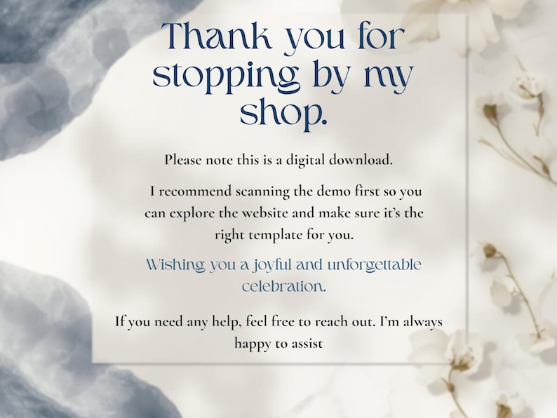 May include: A white rectangular digital download notice with dark blue text that reads: Thank you for stopping by my shop. Please note this is a digital download. I recommend scanning the demo first so you can explore the website and make sure it's the right template for you. Wishing you a joyful and unforgettable celebration. If you need any help, feel free to reach out. I'm always happy to assist.